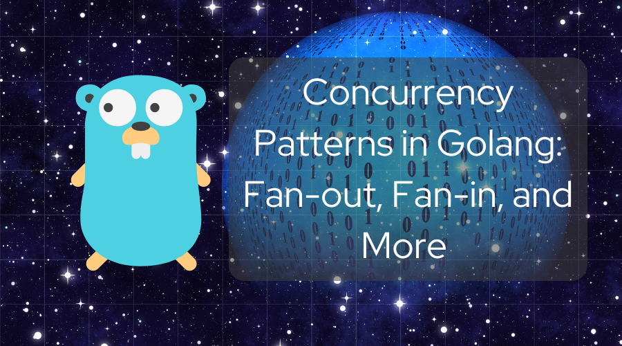 Concurrency Patterns in Golang: Fan-out, Fan-in, and More
