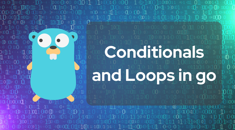 Control Flow: Conditionals and Loops in go