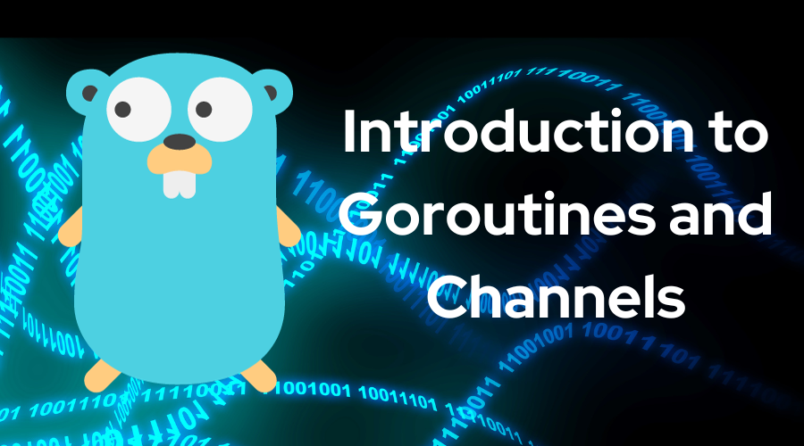 Introduction to Goroutines and Channels