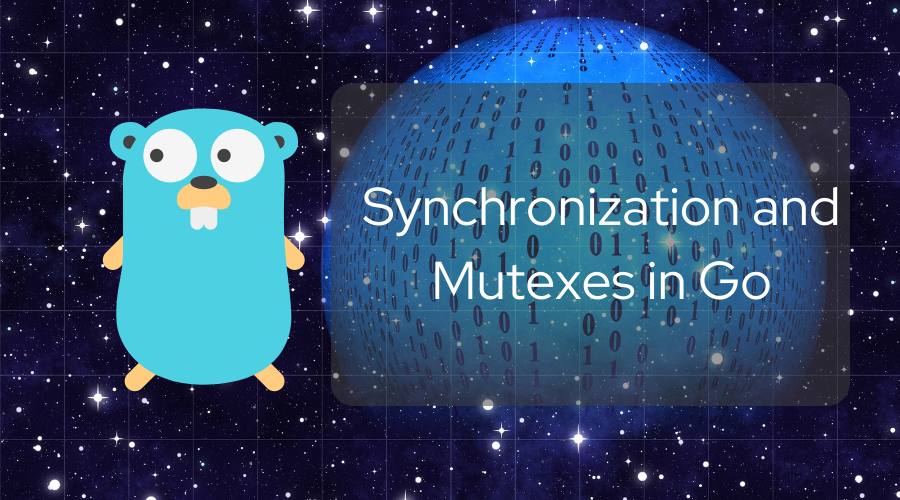 Synchronization and Mutexes in Go