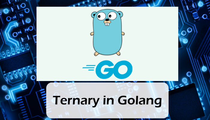 All about Ternary Operators in Go (Golang)
