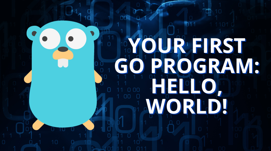 Your First Go Program: Hello, World!